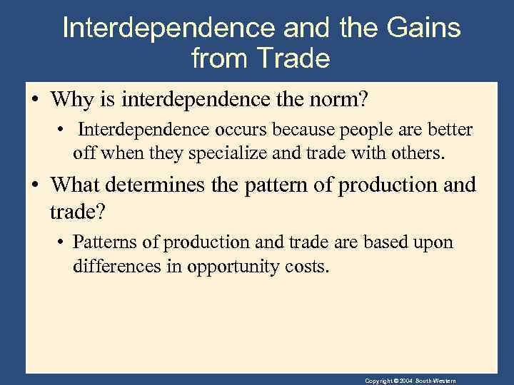 Interdependence and the Gains from Trade • Why is interdependence the norm? • Interdependence