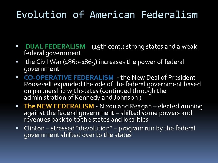 Evolution of American Federalism DUAL FEDERALISM – (19 th cent. ) strong states and