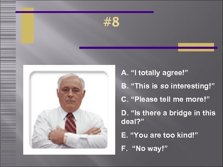 #8 A. “I totally agree!” B. “This is so interesting!” C. “Please tell me