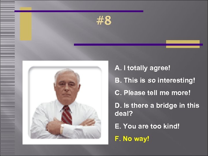 #8 A. I totally agree! B. This is so interesting! C. Please tell me