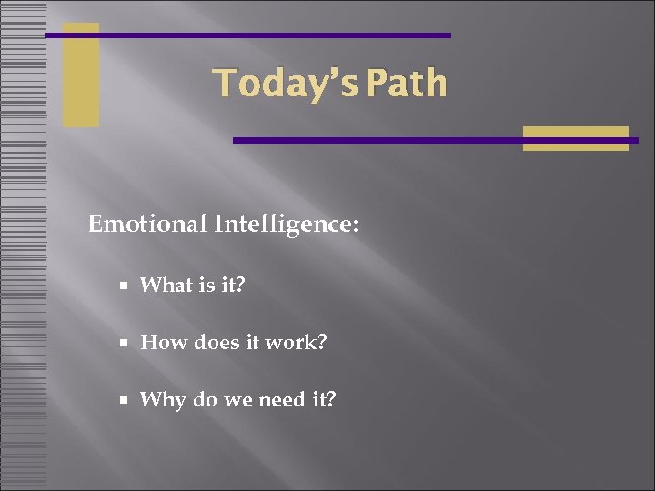 Today’s Path Emotional Intelligence: What is it? How does it work? Why do we