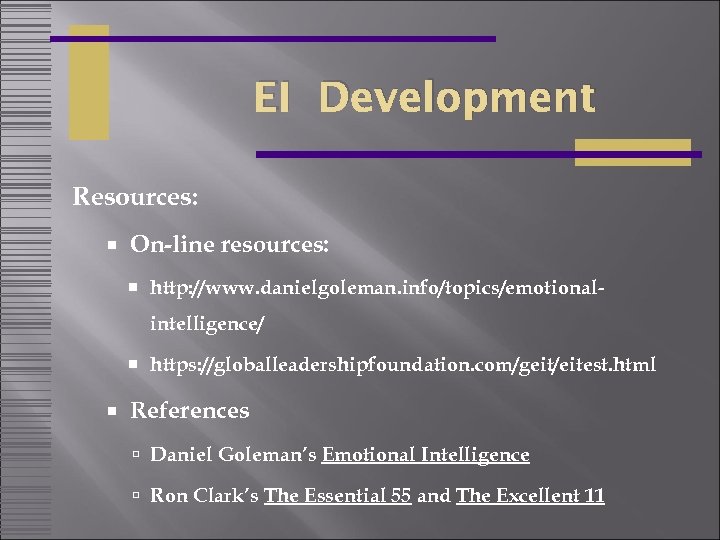 EI Development Resources: On-line resources: http: //www. danielgoleman. info/topics/emotional- intelligence/ https: //globalleadershipfoundation. com/geit/eitest. html