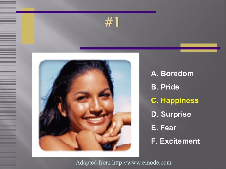 #1 A. Boredom B. Pride C. Happiness D. Surprise E. Fear F. Excitement 