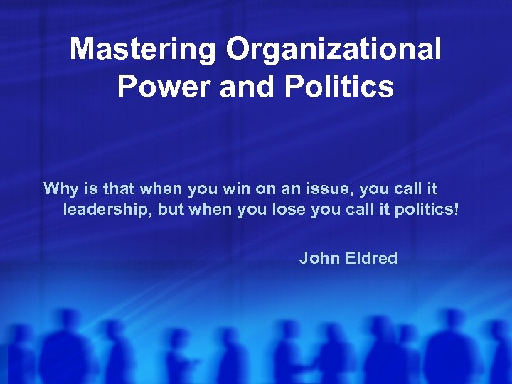 Mastering Organizational Power and Politics Why is that when you win on an issue,