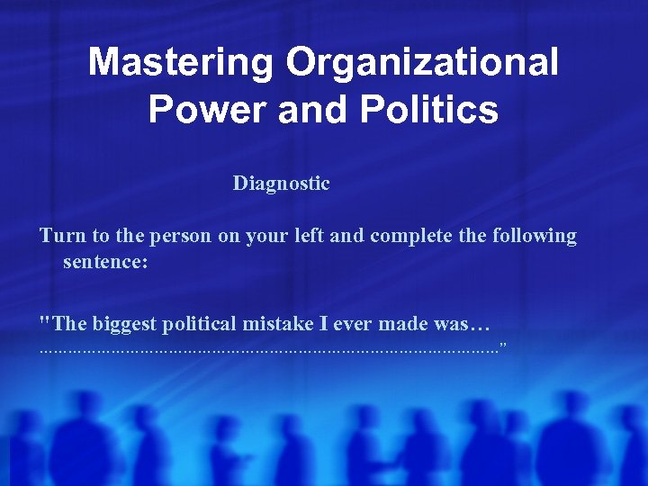 Mastering Organizational Power and Politics Diagnostic Turn to the person on your left and