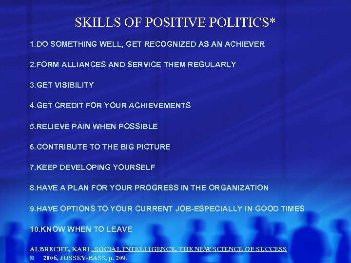 SKILLS OF POSITIVE POLITICS* 1. DO SOMETHING WELL, GET RECOGNIZED AS AN ACHIEVER 2.