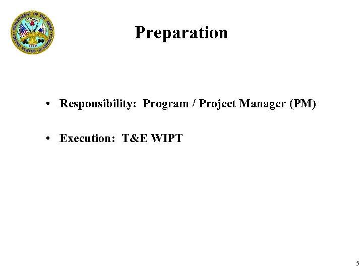 Preparation • Responsibility: Program / Project Manager (PM) • Execution: T&E WIPT TEMAC T&E