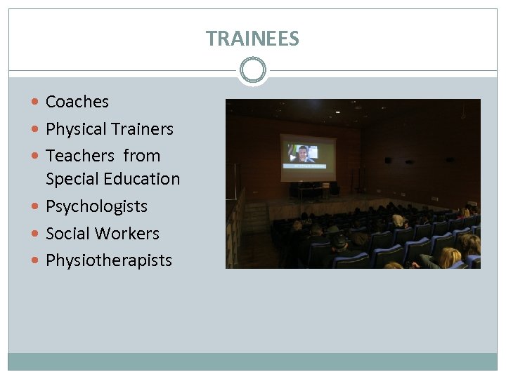 TRAINEES Coaches Physical Trainers Teachers from Special Education Psychologists Social Workers Physiotherapists 