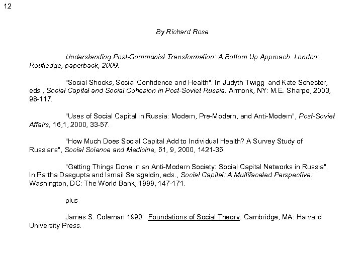 12 By Richard Rose Understanding Post-Communist Transformation: A Bottom Up Approach. London: Routledge, paperback,