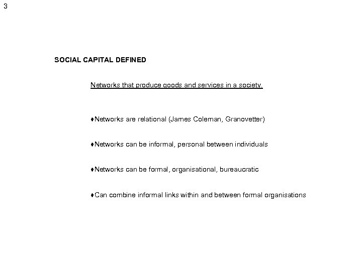 3 SOCIAL CAPITAL DEFINED Networks that produce goods and services in a society. ♦Networks