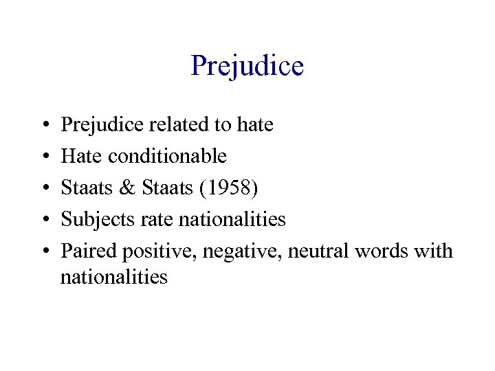 Prejudice • • • Prejudice related to hate Hate conditionable Staats & Staats (1958)