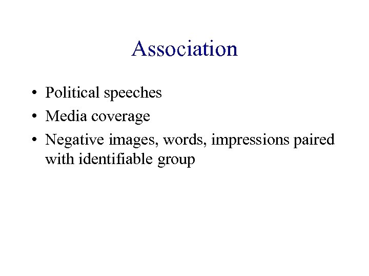 Association • Political speeches • Media coverage • Negative images, words, impressions paired with