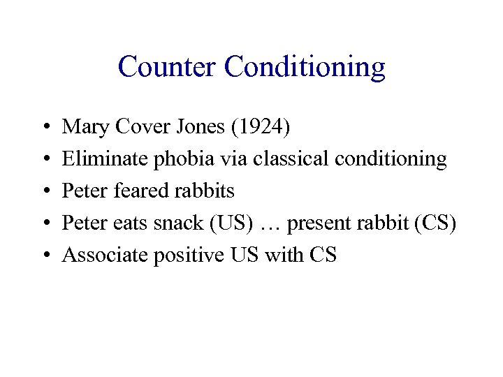 Counter Conditioning • • • Mary Cover Jones (1924) Eliminate phobia via classical conditioning