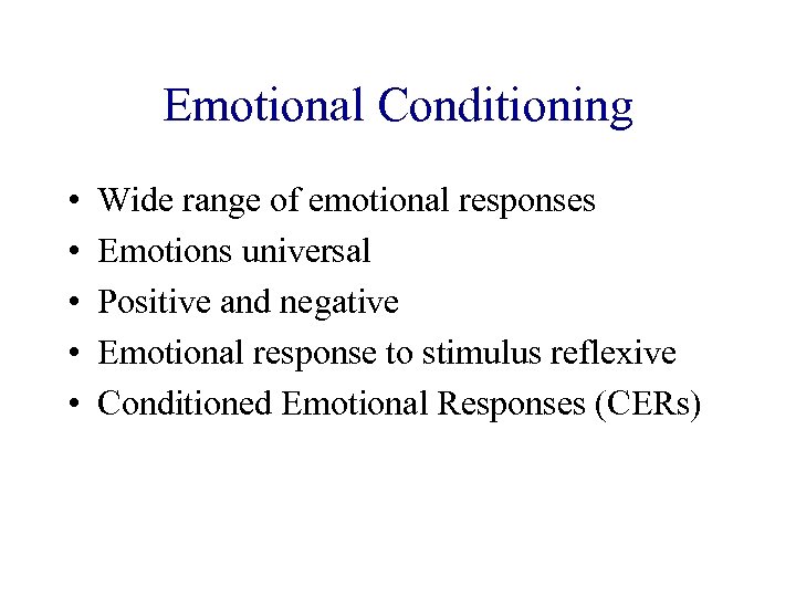 Emotional Conditioning • • • Wide range of emotional responses Emotions universal Positive and