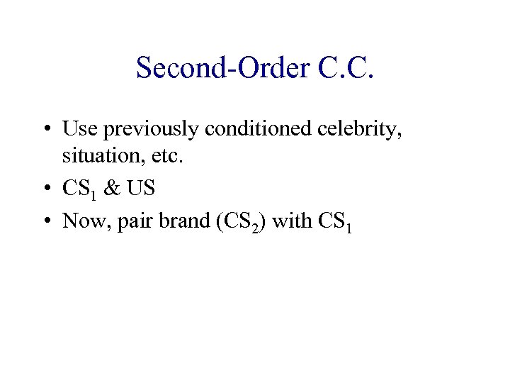 Second-Order C. C. • Use previously conditioned celebrity, situation, etc. • CS 1 &