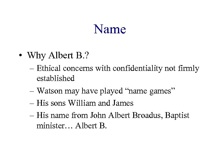 Name • Why Albert B. ? – Ethical concerns with confidentiality not firmly established