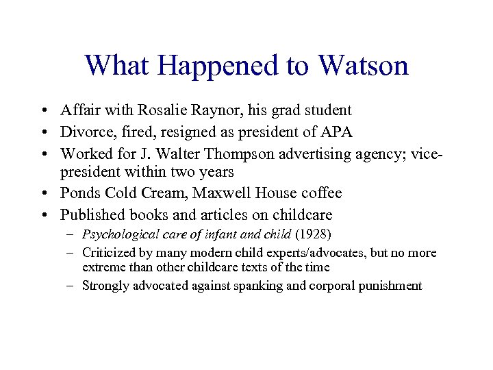 What Happened to Watson • Affair with Rosalie Raynor, his grad student • Divorce,