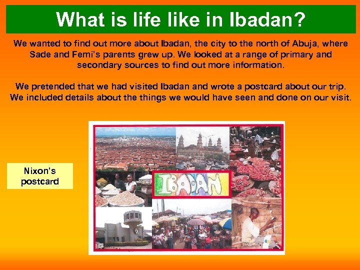 What is life like in Ibadan? We wanted to find out more about Ibadan,