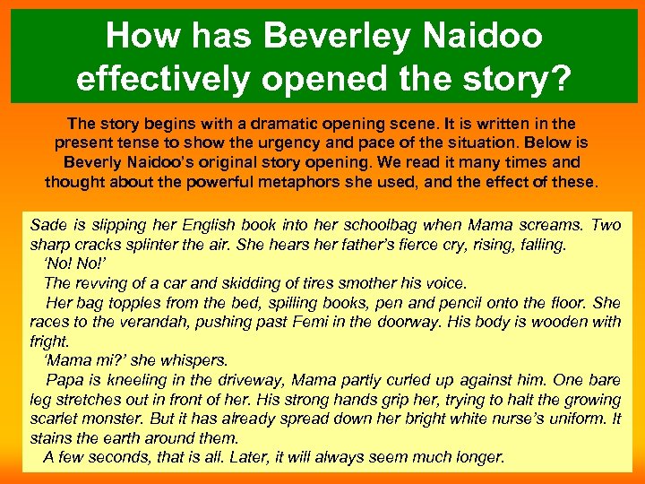How has Beverley Naidoo effectively opened the story? The story begins with a dramatic