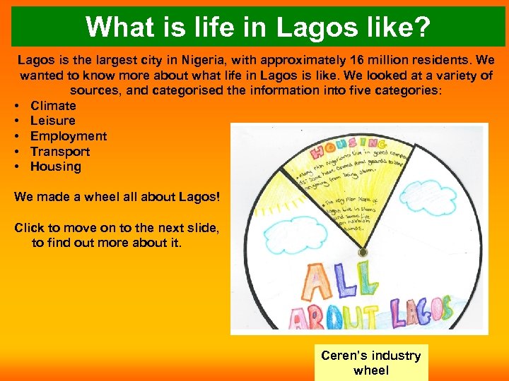 What is life in Lagos like? Lagos is the largest city in Nigeria, with