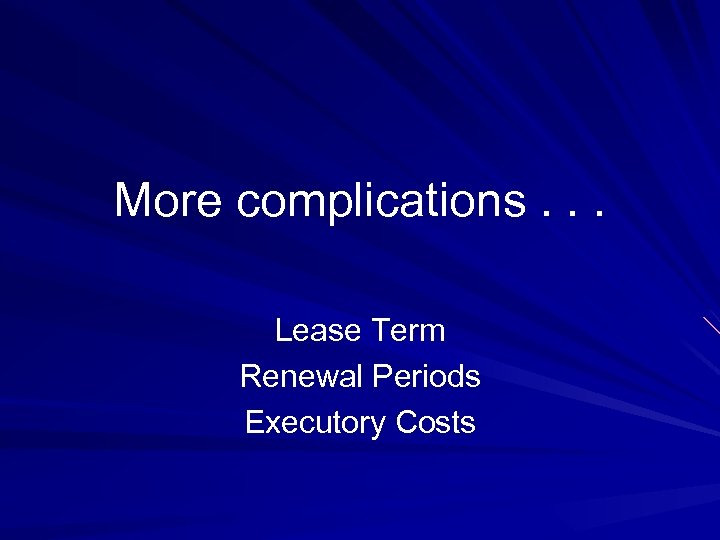 More complications. . . Lease Term Renewal Periods Executory Costs 