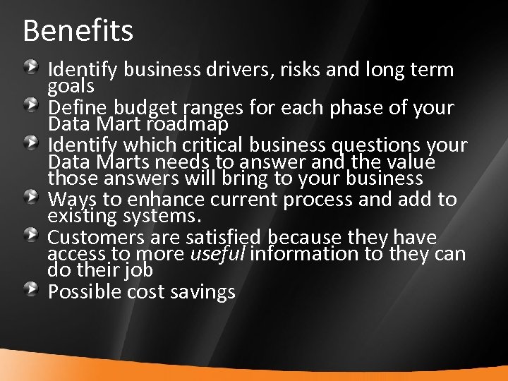 Benefits Identify business drivers, risks and long term goals Define budget ranges for each