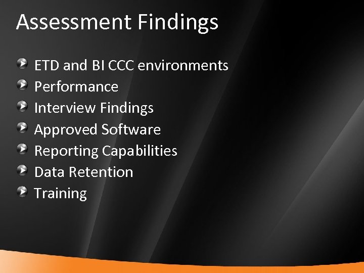 Assessment Findings ETD and BI CCC environments Performance Interview Findings Approved Software Reporting Capabilities