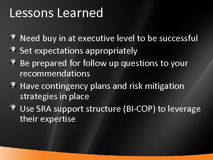 Lessons Learned Need buy in at executive level to be successful Set expectations appropriately