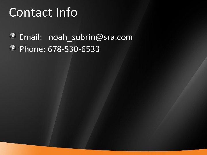 Contact Info Email: noah_subrin@sra. com Phone: 678 -530 -6533 20 