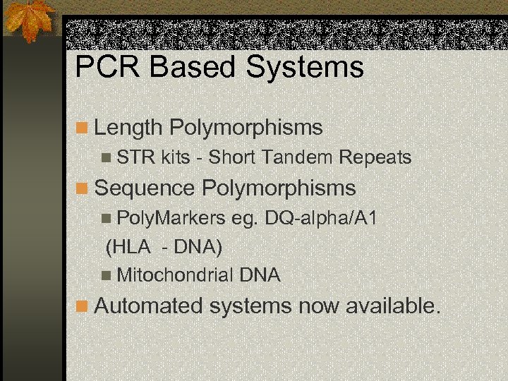 PCR Based Systems n Length Polymorphisms n STR kits - Short Tandem Repeats n