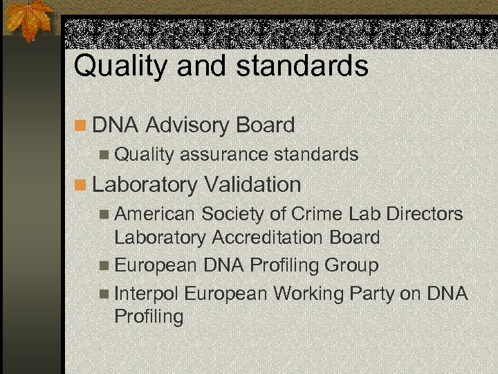 Quality and standards n DNA Advisory Board n Quality assurance standards n Laboratory Validation