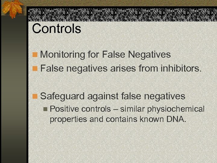 Controls n Monitoring for False Negatives n False negatives arises from inhibitors. n Safeguard