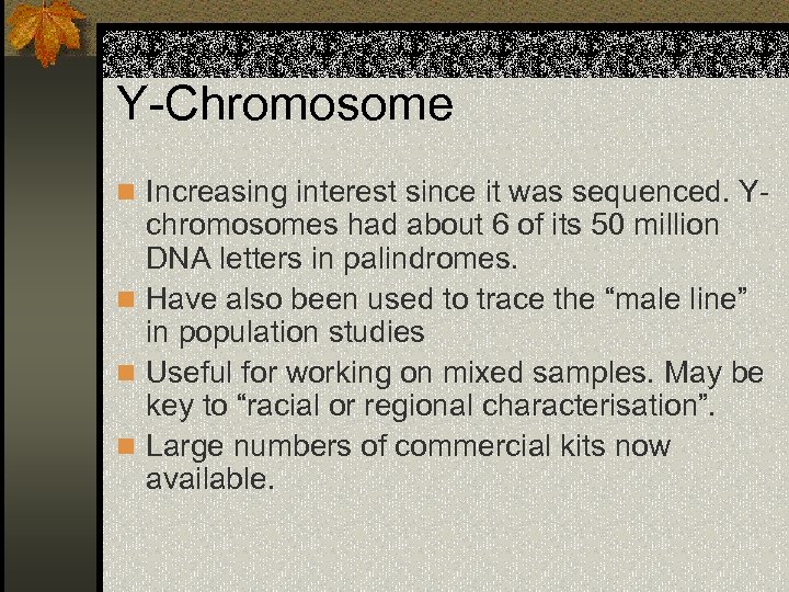 Y-Chromosome n Increasing interest since it was sequenced. Y- chromosomes had about 6 of