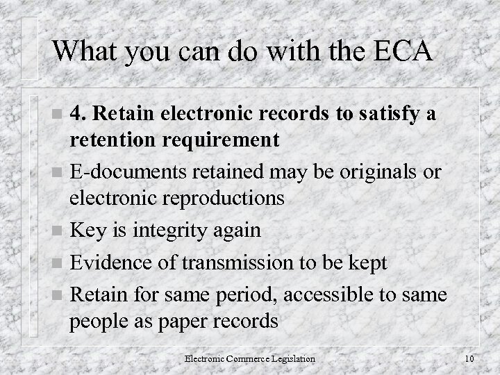 What you can do with the ECA 4. Retain electronic records to satisfy a