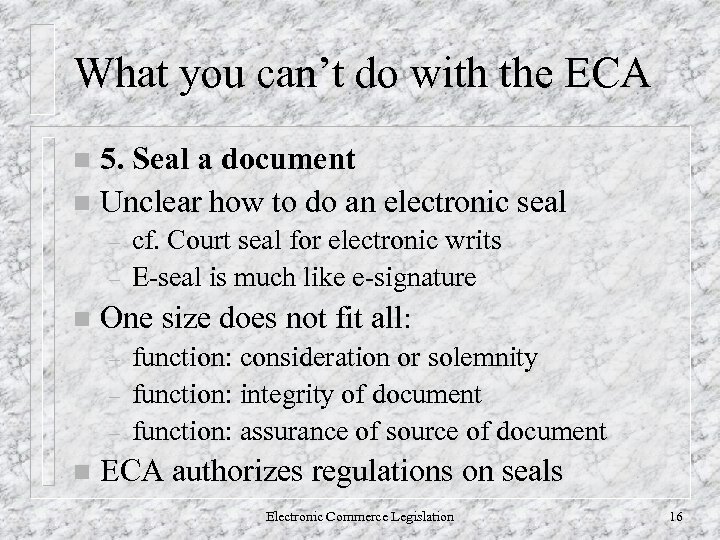 What you can’t do with the ECA 5. Seal a document n Unclear how