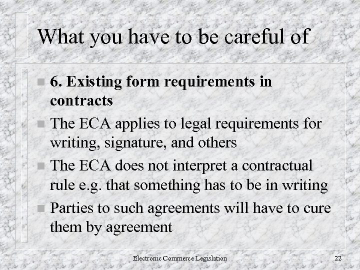 What you have to be careful of 6. Existing form requirements in contracts n