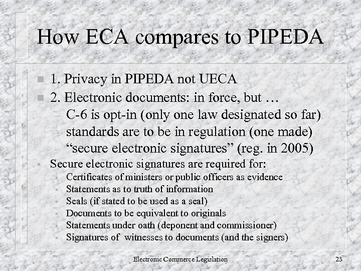 How ECA compares to PIPEDA n n § 1. Privacy in PIPEDA not UECA