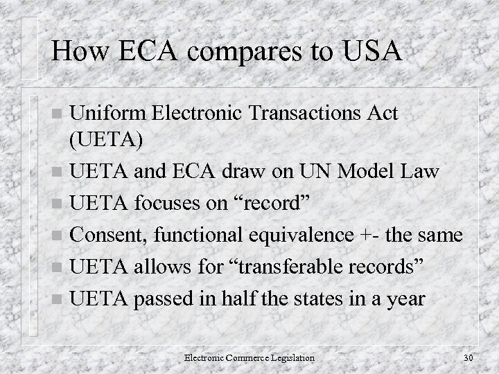 How ECA compares to USA Uniform Electronic Transactions Act (UETA) n UETA and ECA