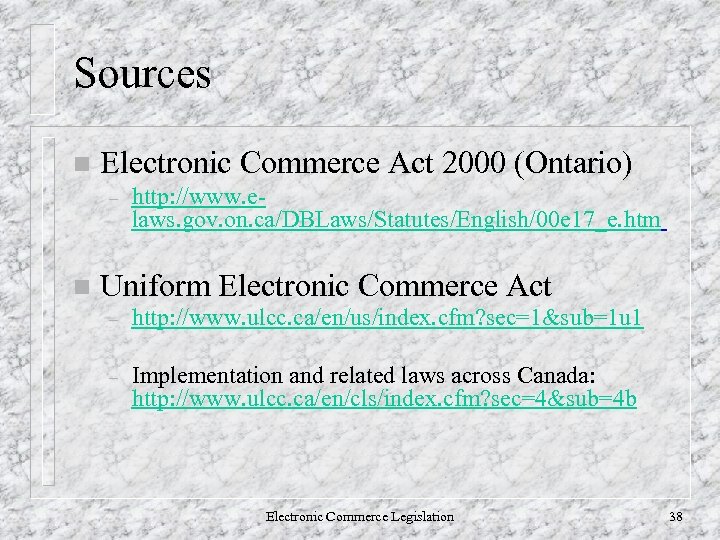 Sources n Electronic Commerce Act 2000 (Ontario) – n http: //www. elaws. gov. on.