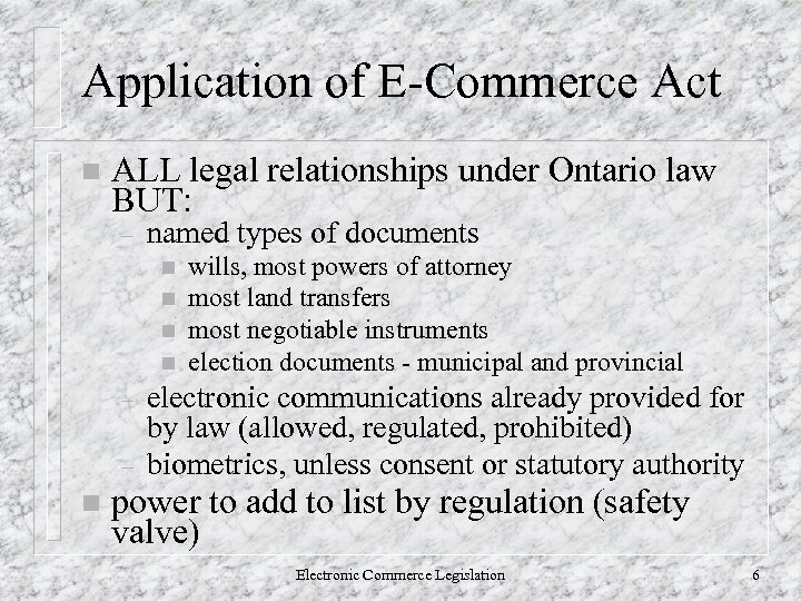 Application of E-Commerce Act n ALL legal relationships under Ontario law BUT: – named