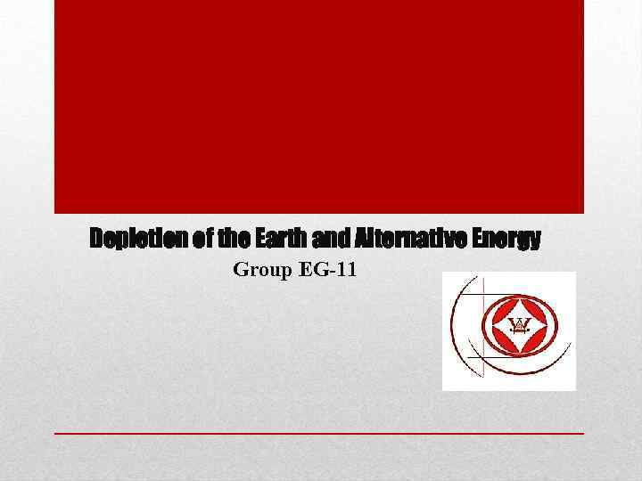 Depletion of the Earth and Alternative Energy Group EG-11 