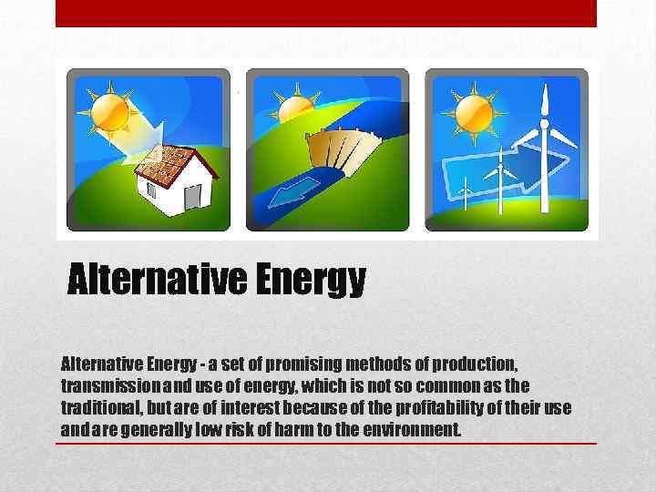 Alternative Energy - a set of promising methods of production, transmission and use of