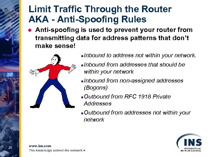 Limit Traffic Through the Router AKA - Anti-Spoofing Rules u Anti-spoofing is used to