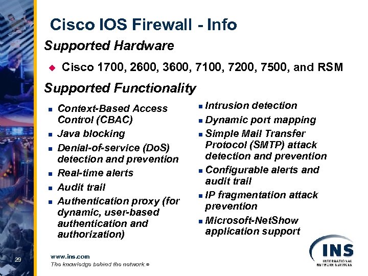 Cisco IOS Firewall - Info Supported Hardware u Cisco 1700, 2600, 3600, 7100, 7200,