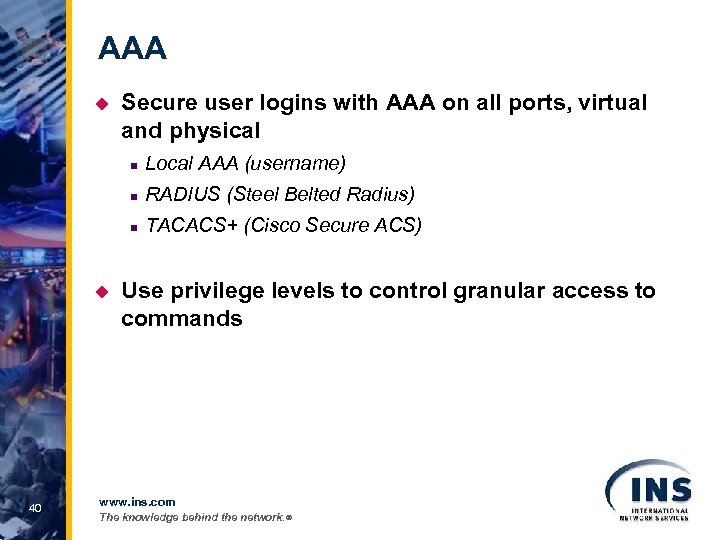 AAA u Secure user logins with AAA on all ports, virtual and physical n