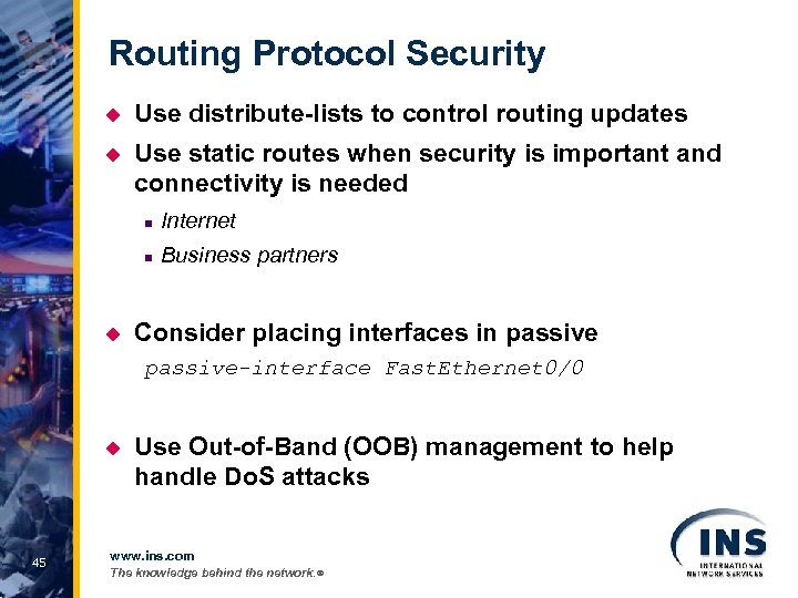 Routing Protocol Security u Use distribute-lists to control routing updates u Use static routes