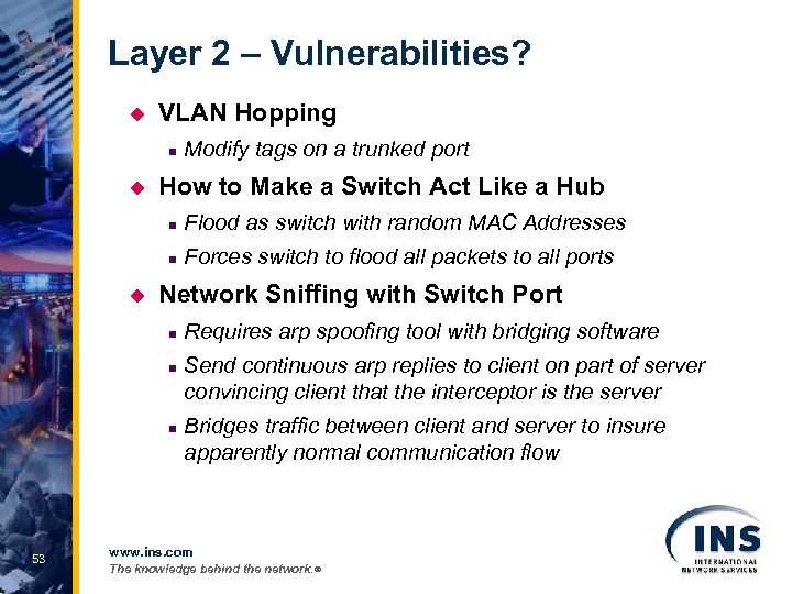 Layer 2 – Vulnerabilities? u VLAN Hopping n u Modify tags on a trunked