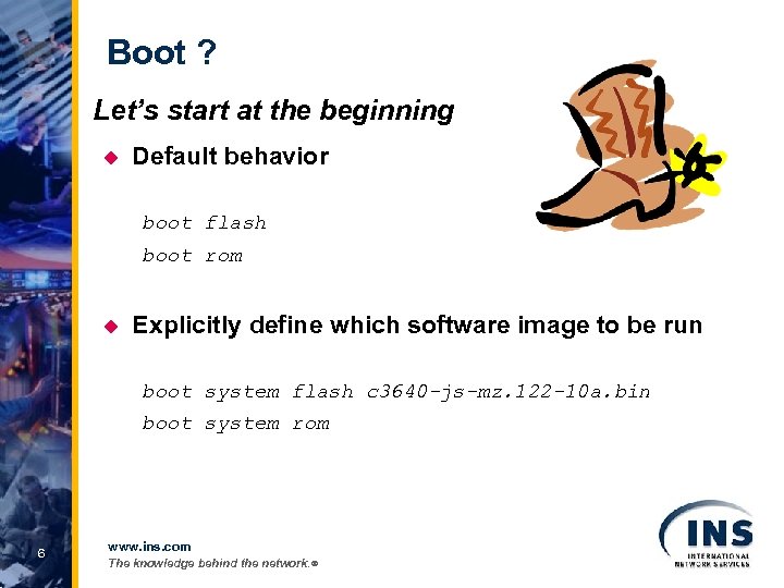 Boot ? Let’s start at the beginning u Default behavior boot flash boot rom