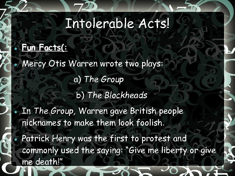 Intolerable Acts! Fun Facts(: Mercy Otis Warren wrote two plays: a) The Group b)