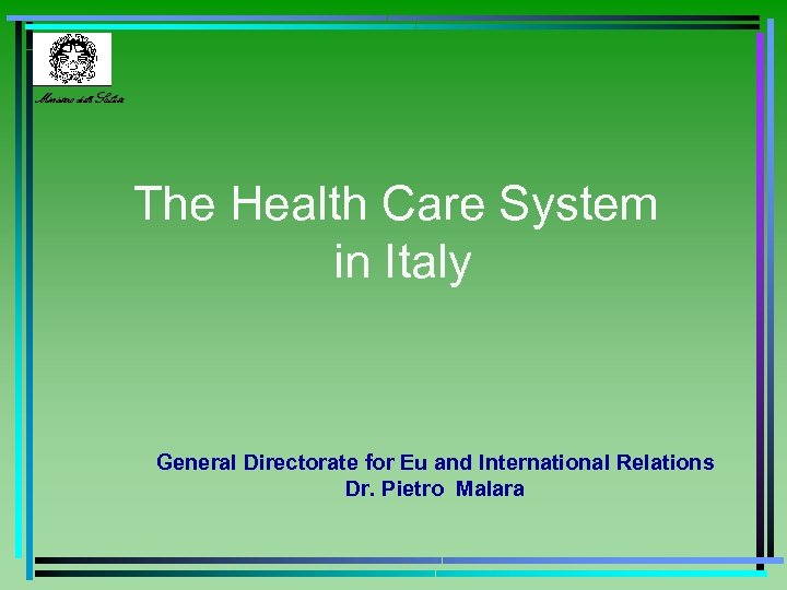 Ministero della Salute The Health Care System in Italy General Directorate for Eu and